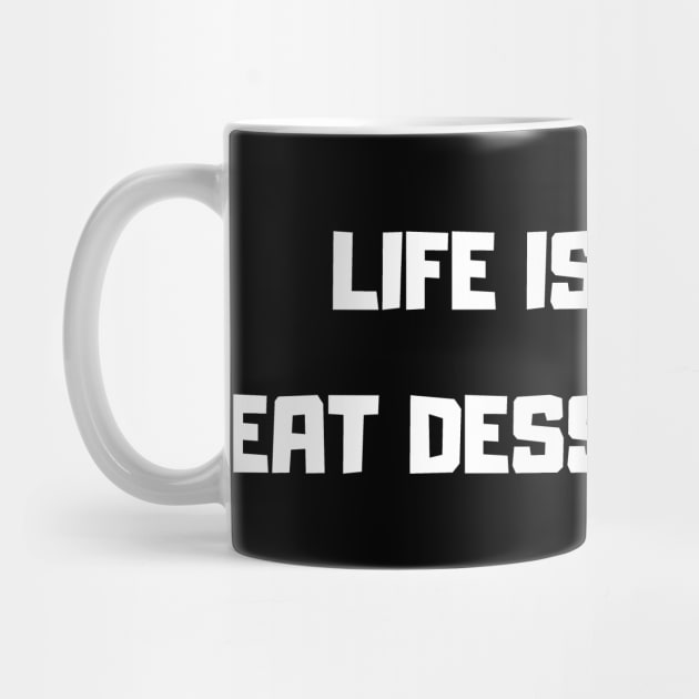 Life is short, eat dessert first by mdr design